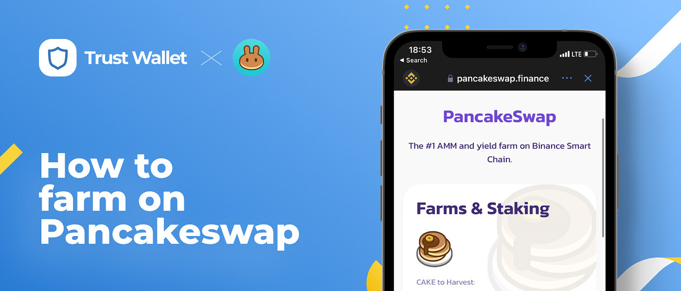 How to Earn, Farm and Stake CAKE on PancakeSwap with Trust